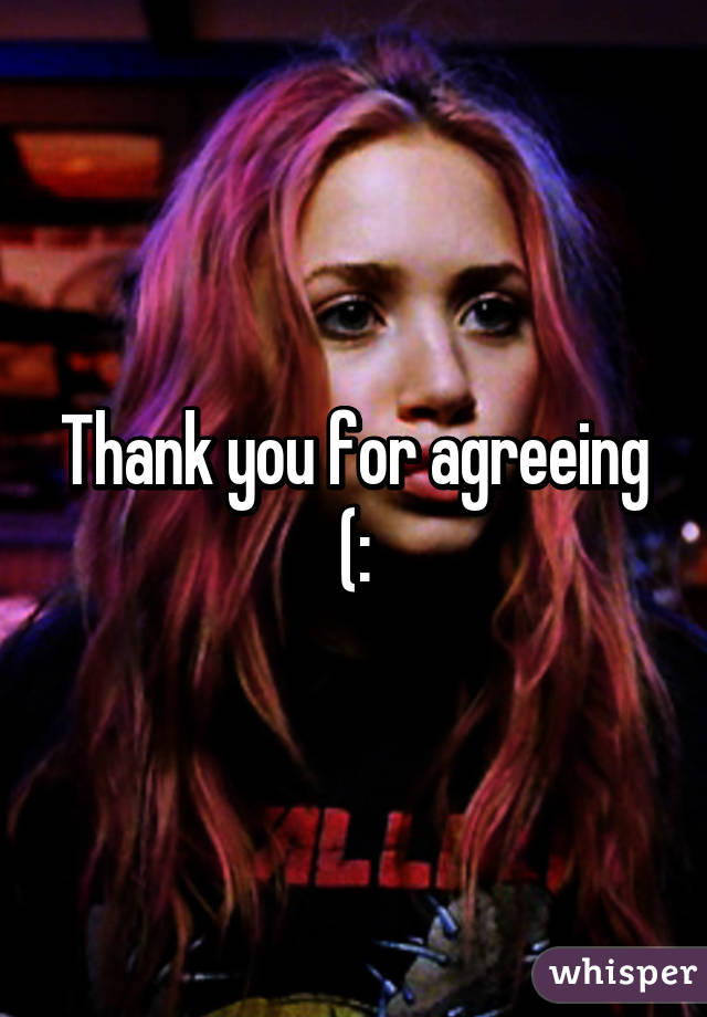 Thank you for agreeing (:
