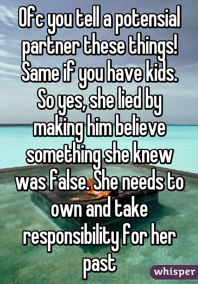 Ofc you tell a potensial partner these things! Same if you have kids.
So yes, she lied by making him believe something she knew was false. She needs to own and take responsibility for her past