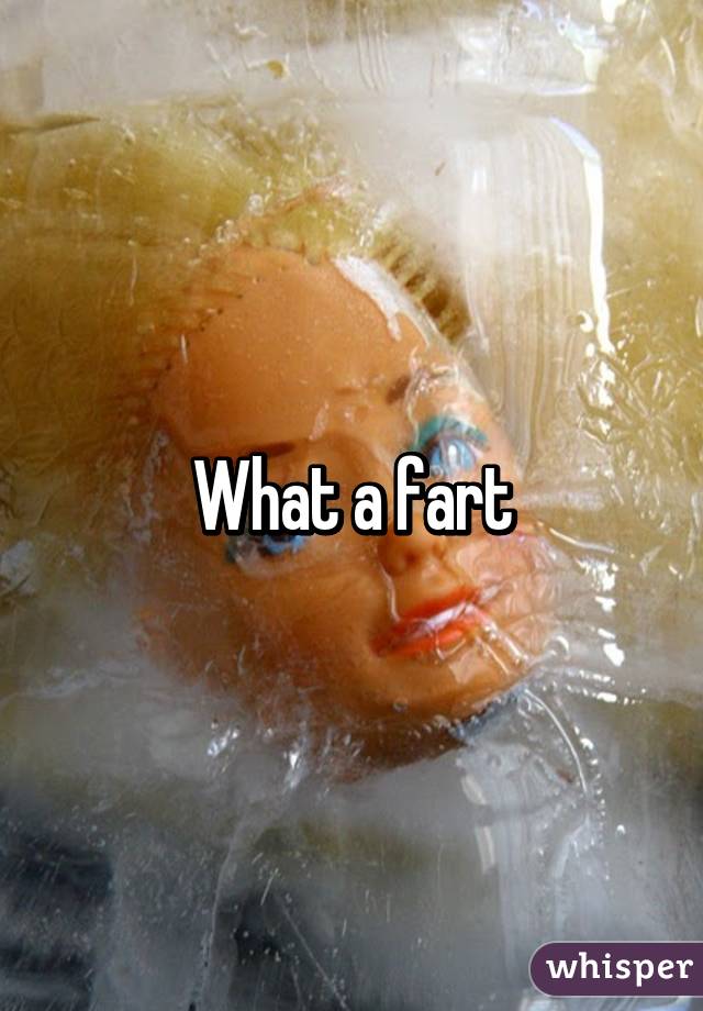 What a fart