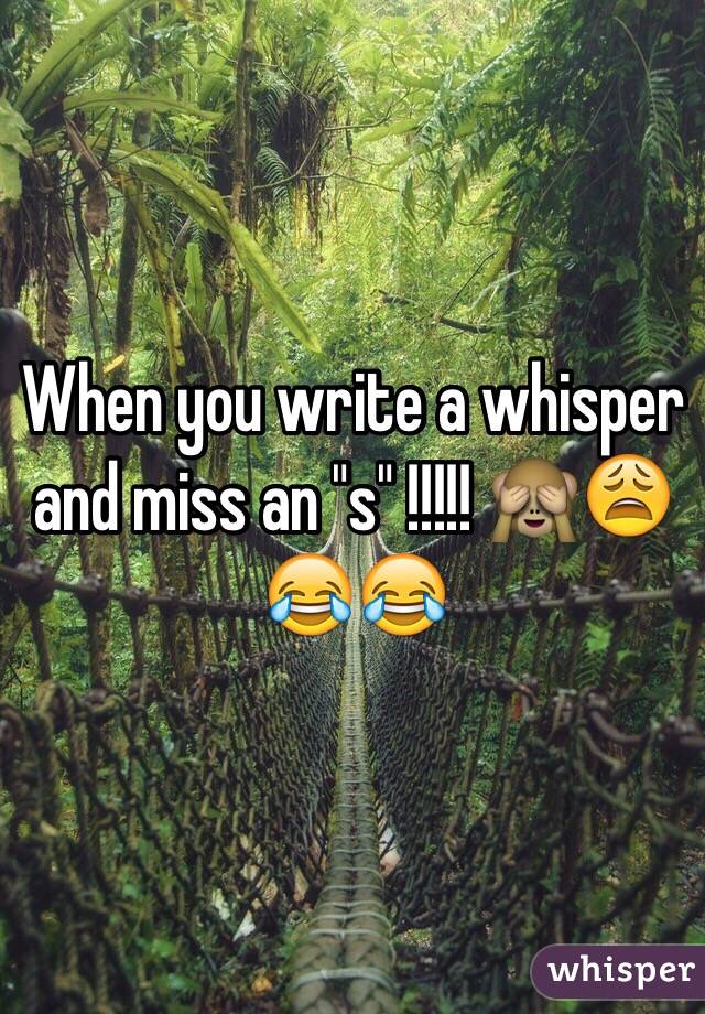 When you write a whisper and miss an "s" !!!!! 🙈😩😂😂