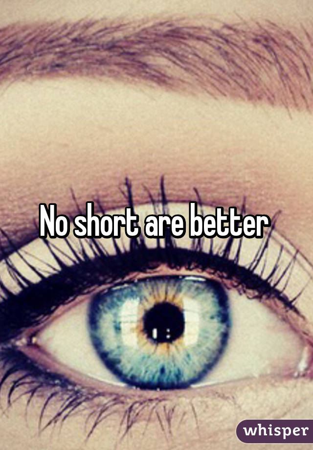 No short are better 