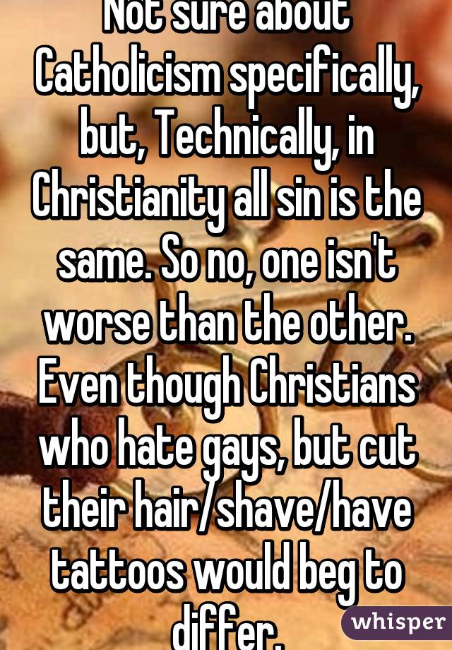 Not sure about Catholicism specifically, but, Technically, in Christianity all sin is the same. So no, one isn't worse than the other. Even though Christians who hate gays, but cut their hair/shave/have tattoos would beg to differ.