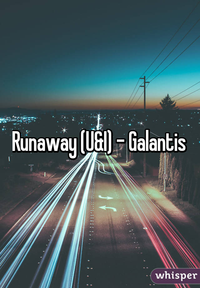 Runaway (U&I) - Galantis 