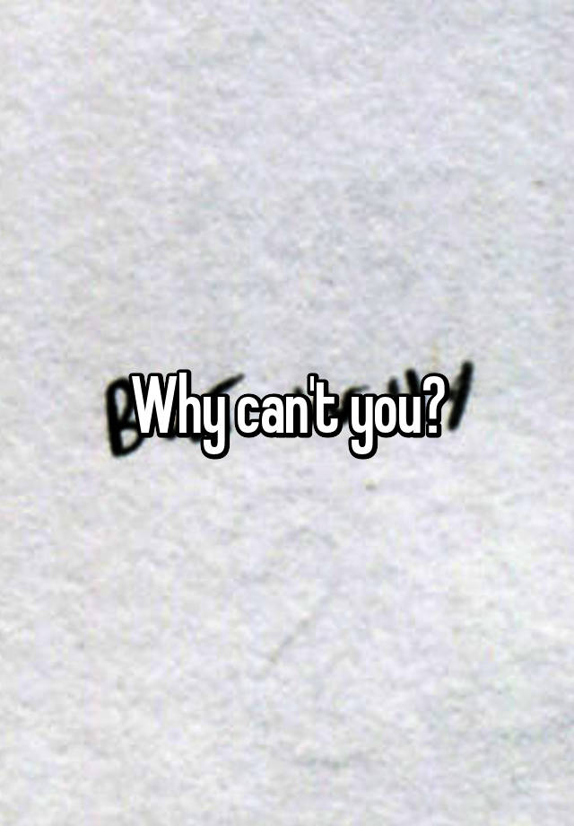 why-can-t-you