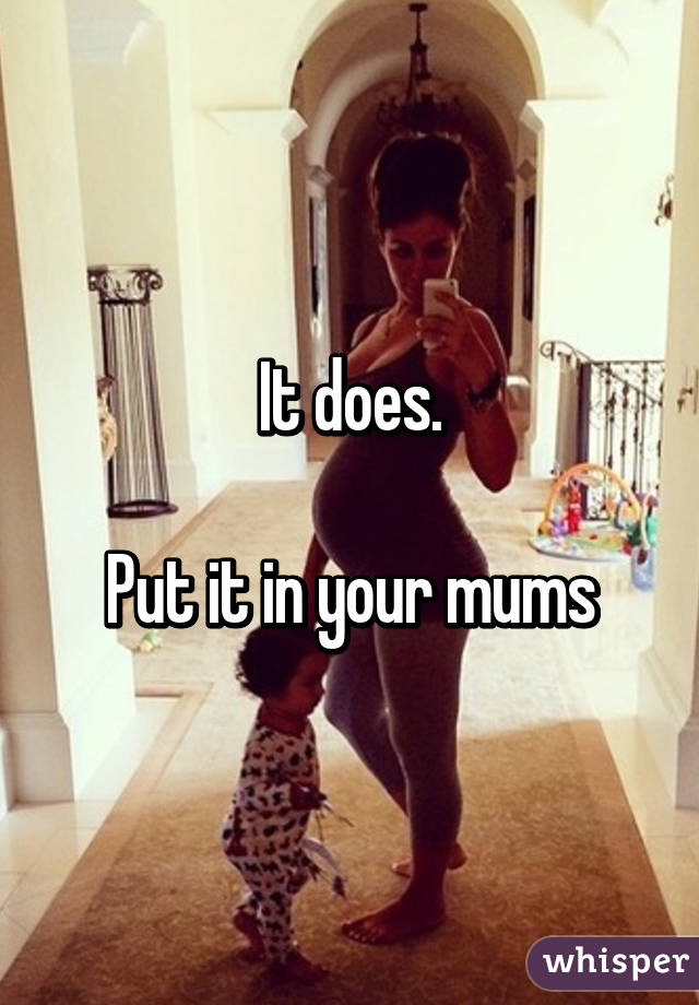 It does.

Put it in your mums