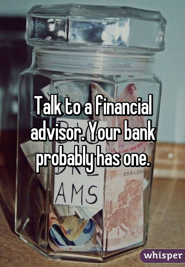 Talk to a financial advisor. Your bank probably has one.