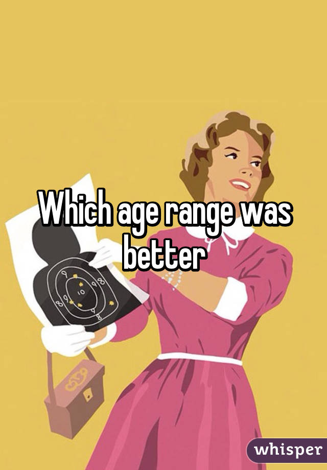 Which age range was better