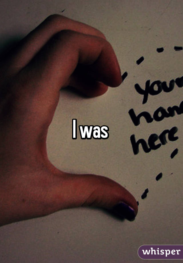 I was 