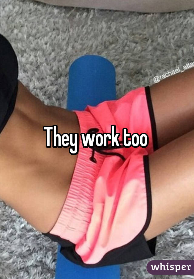 They work too 