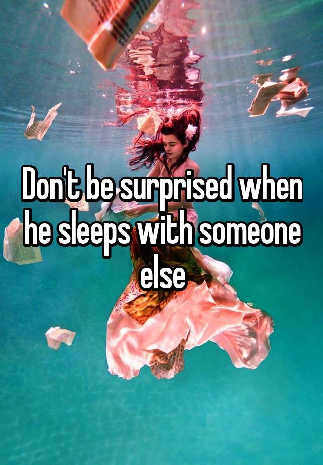 don-t-be-surprised-when-he-sleeps-with-someone-else