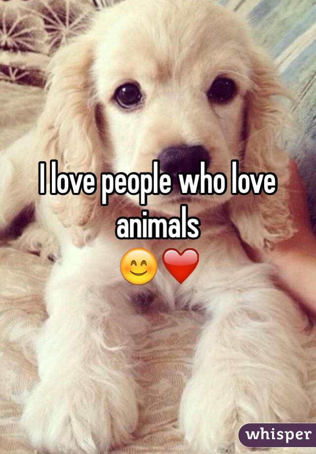I love people who love animals 😊❤️