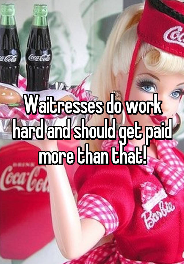 waitresses-do-work-hard-and-should-get-paid-more-than-that