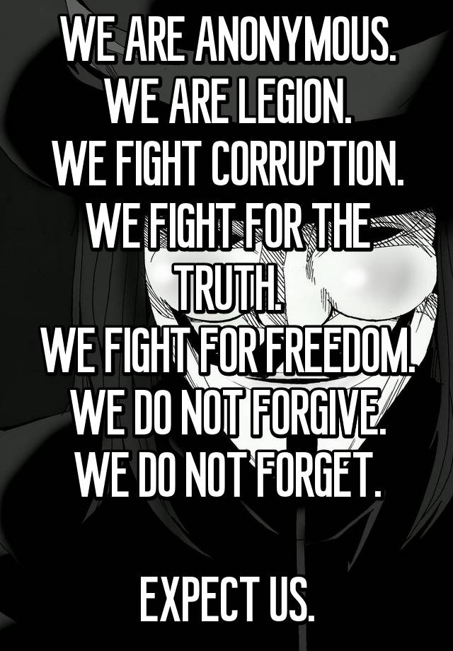 WE ARE ANONYMOUS. WE ARE LEGION. WE FIGHT CORRUPTION. WE FIGHT FOR THE ...