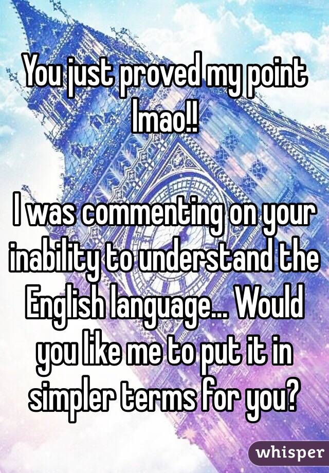 You just proved my point lmao!!

I was commenting on your inability to understand the English language... Would you like me to put it in simpler terms for you? 