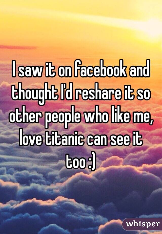  I saw it on facebook and thought I'd reshare it so other people who like me, love titanic can see it too :) 