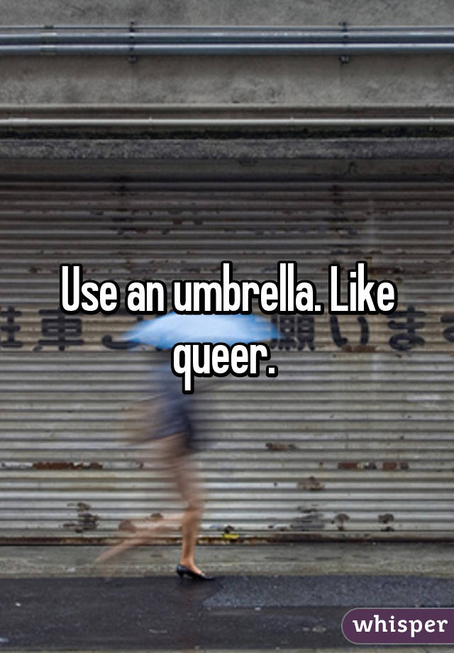 Use an umbrella. Like queer. 