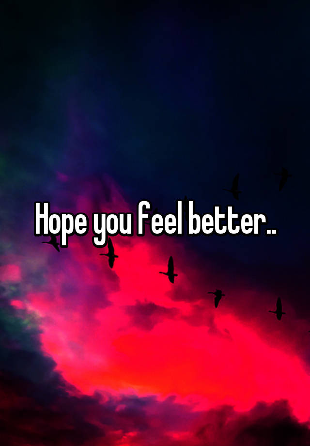 Hope You Feel Better Quotes For Him