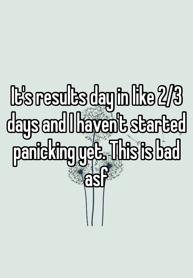 it-s-results-day-in-like-2-3-days-and-i-haven-t-started-panicking-yet