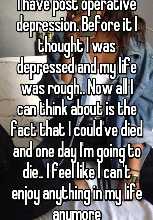 i-have-post-operative-depression-before-it-i-thought-i-was-depressed