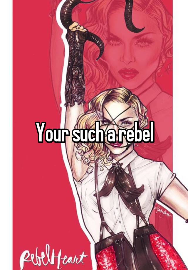 your-such-a-rebel