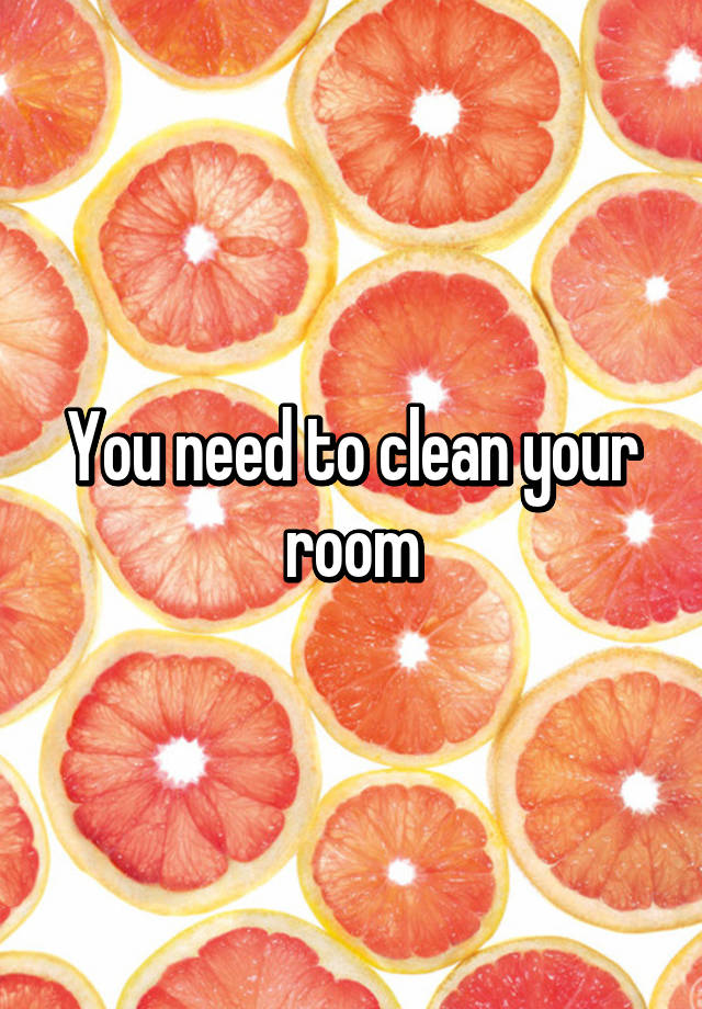 you-need-to-clean-your-room