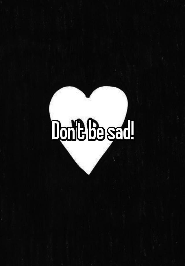 don-t-be-sad