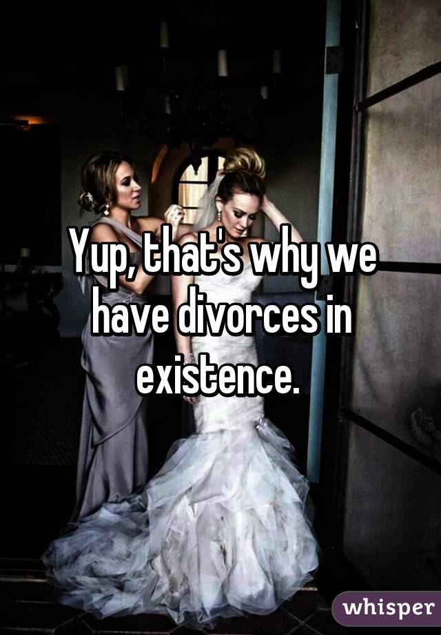 Yup, that's why we have divorces in existence. 