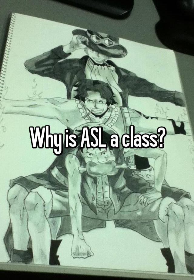 why-is-asl-a-class