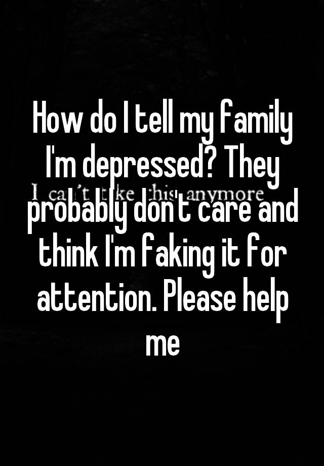 how-do-i-tell-my-family-i-m-depressed-they-probably-don-t-care-and