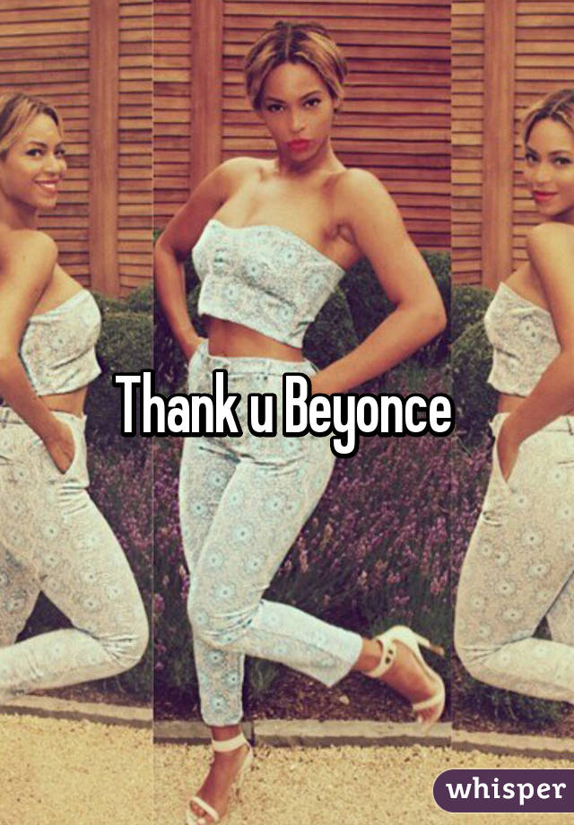 Thank u Beyonce 
