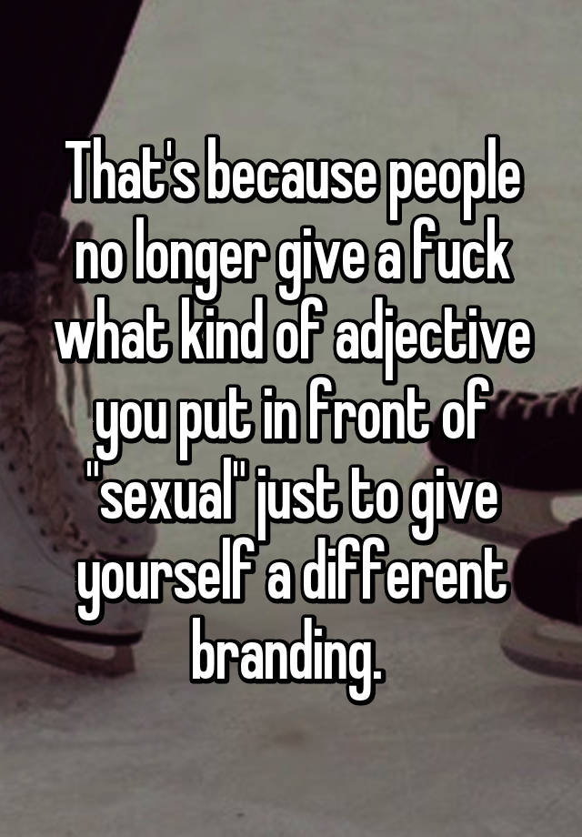 that-s-because-people-no-longer-give-a-fuck-what-kind-of-adjective-you