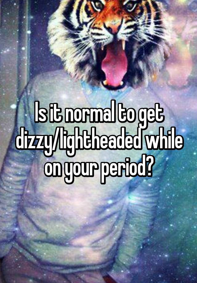 Can You Get Lightheaded On Your Period