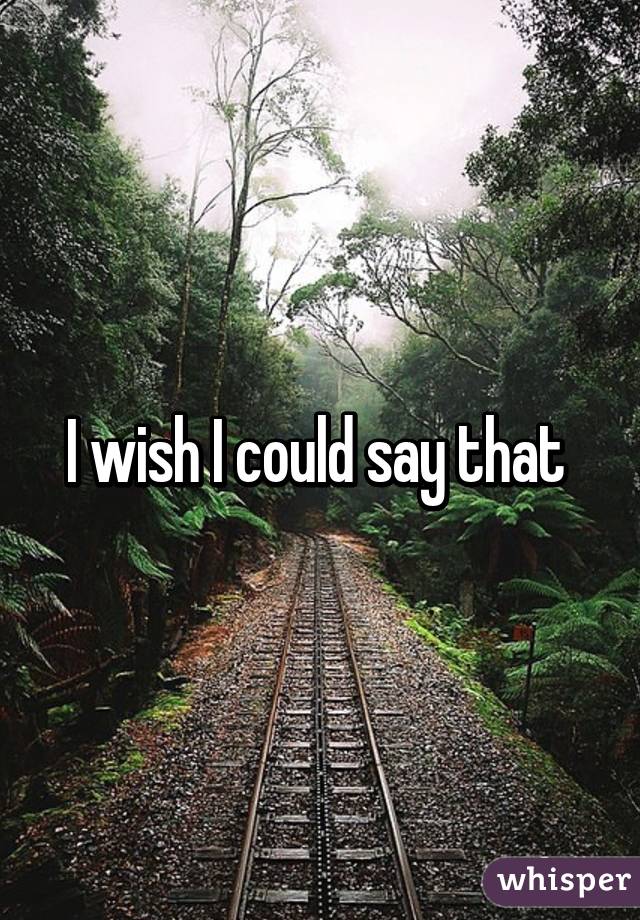 I wish I could say that 