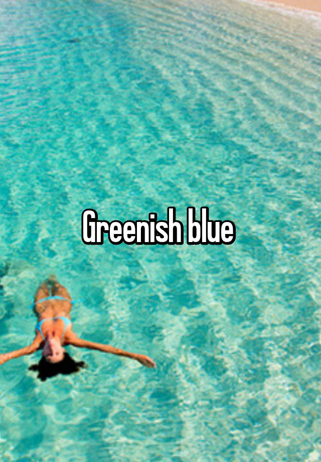 greenish-blue