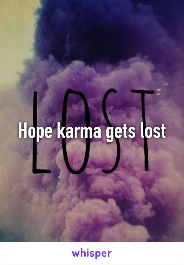 Hope karma gets lost