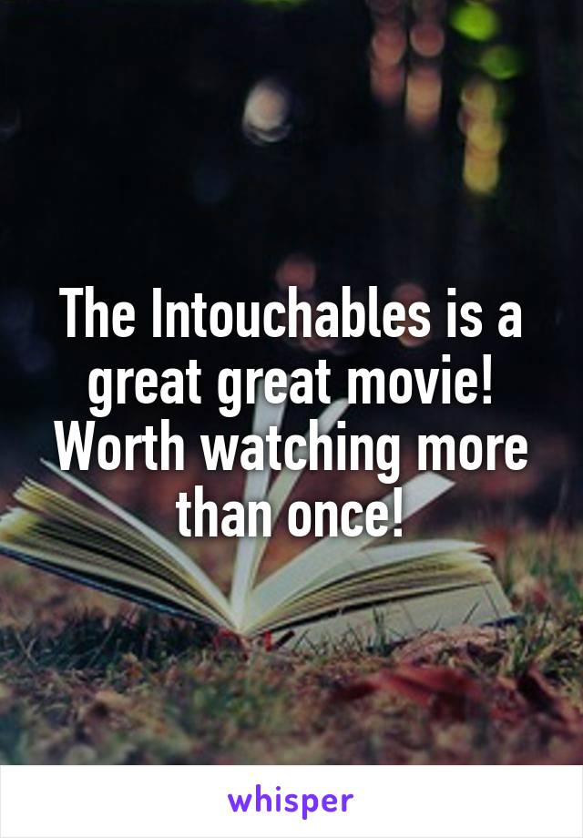 The Intouchables is a great great movie!
Worth watching more than once!