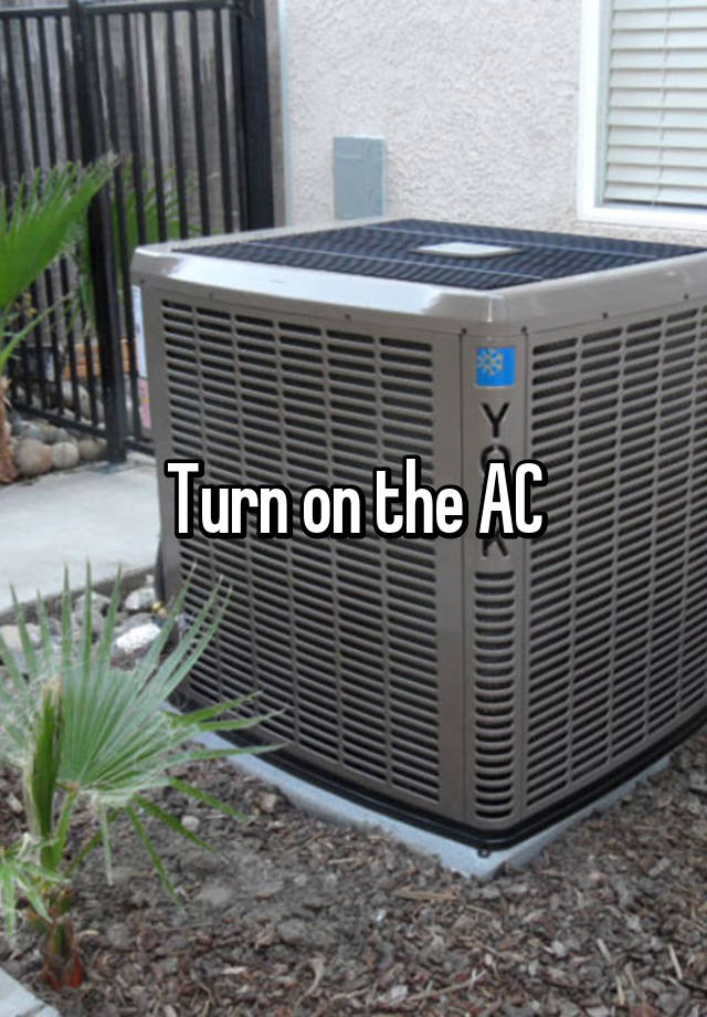 Turn on the AC