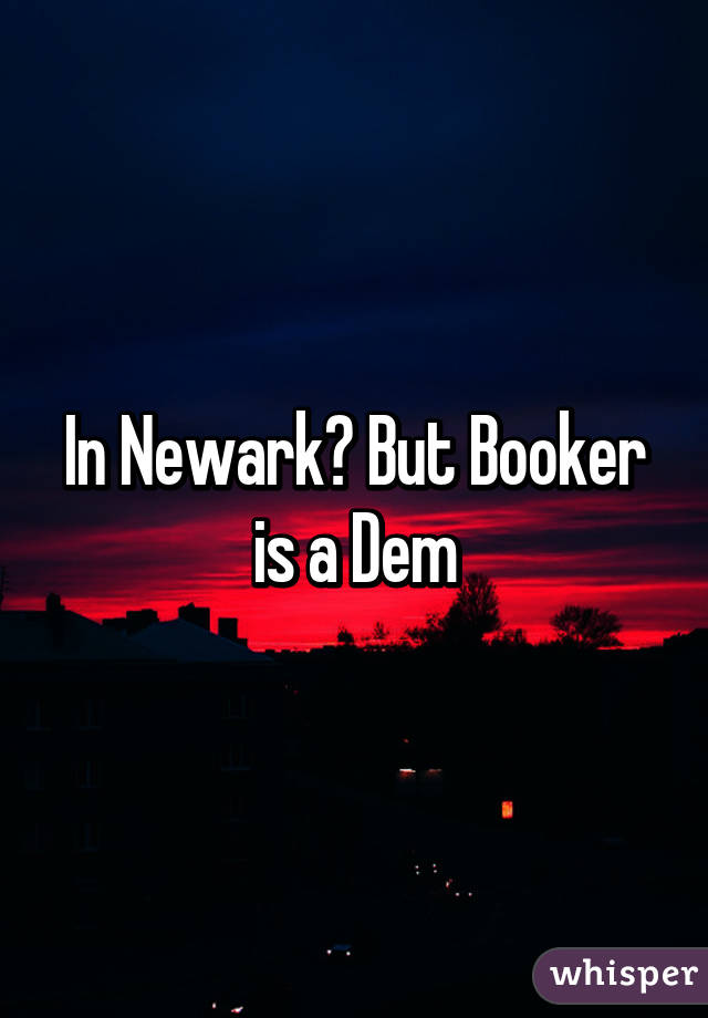 In Newark? But Booker is a Dem