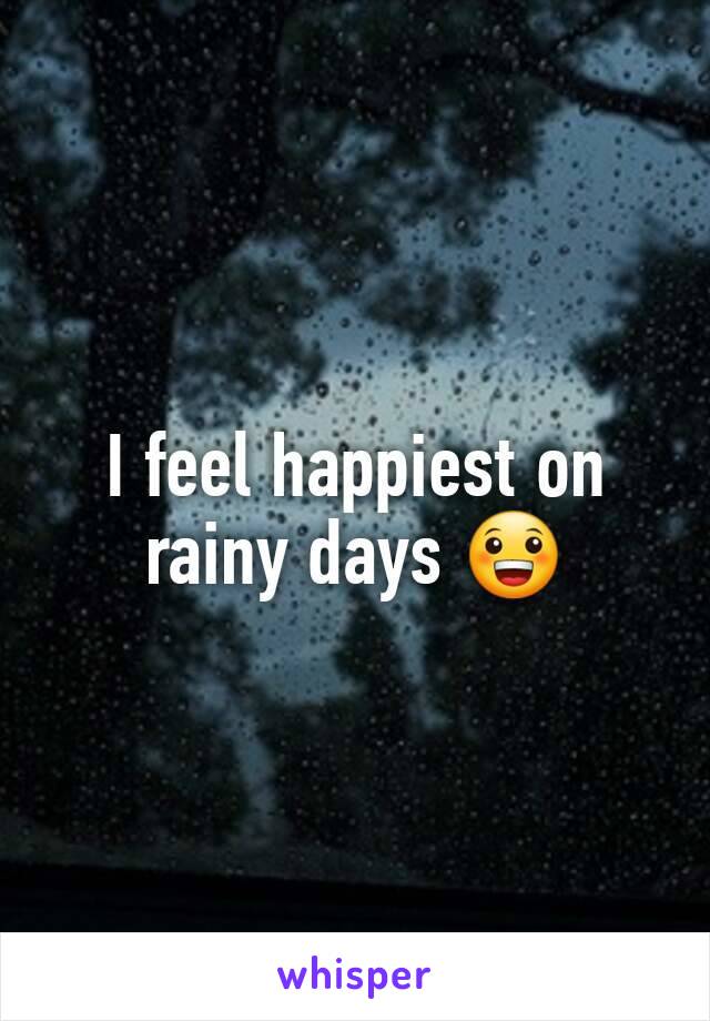 I feel happiest on rainy days 😀