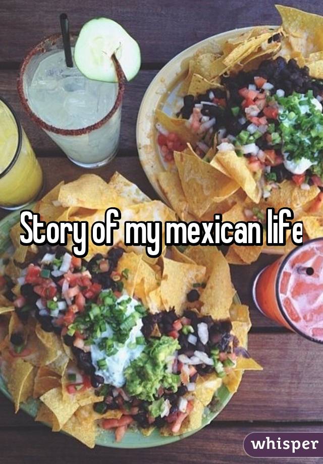 Story of my mexican life