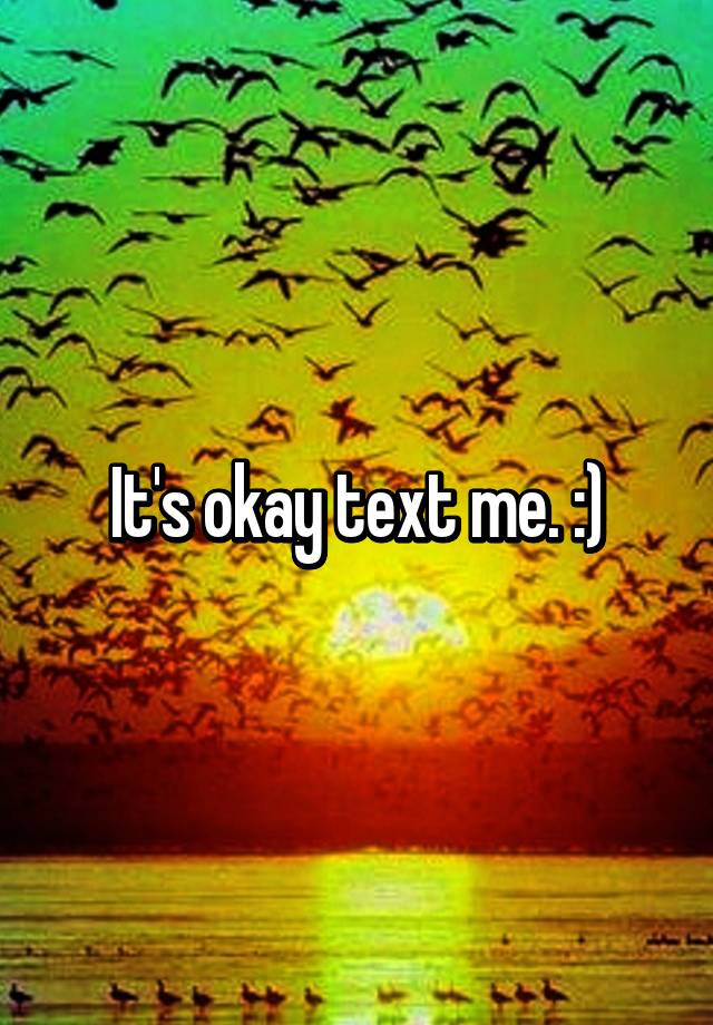 it-s-okay-text-me