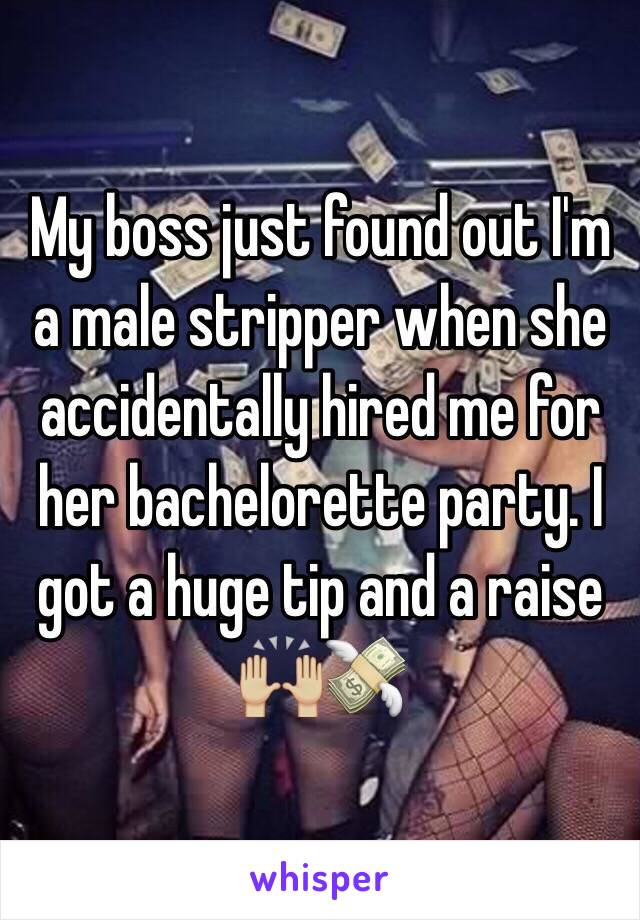 My boss just found out I'm a male stripper when she accidentally hired me for her bachelorette party. I got a huge tip and a raise 🙌🏼💸