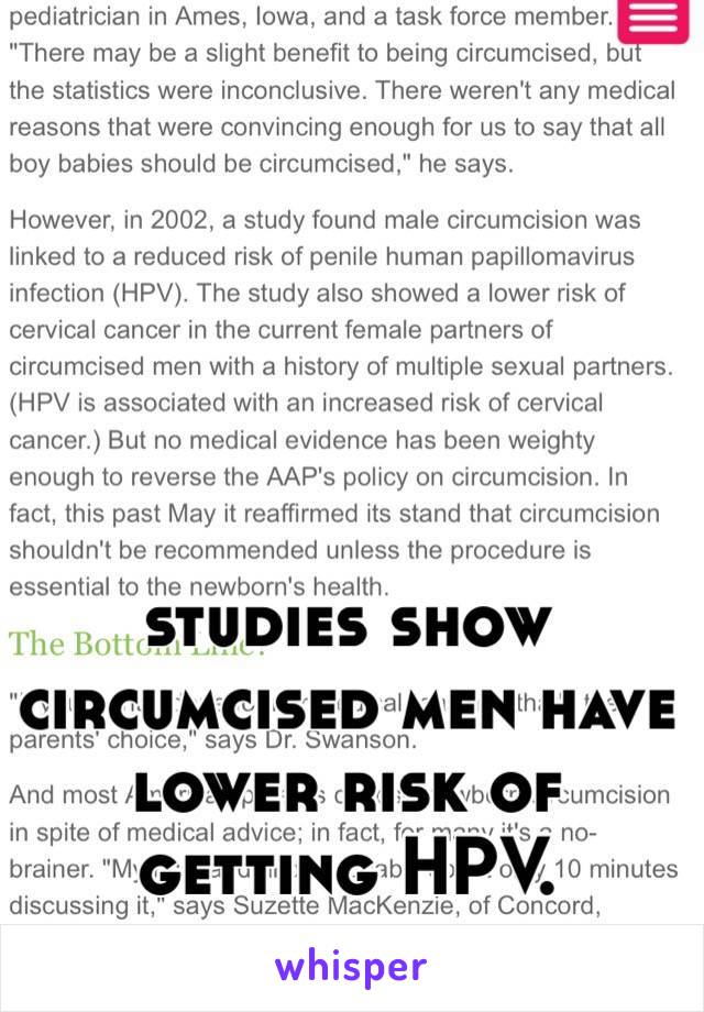 studies show circumcised men have lower risk of getting HPV. 