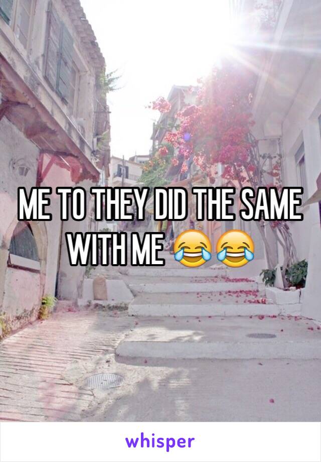 ME TO THEY DID THE SAME WITH ME 😂😂