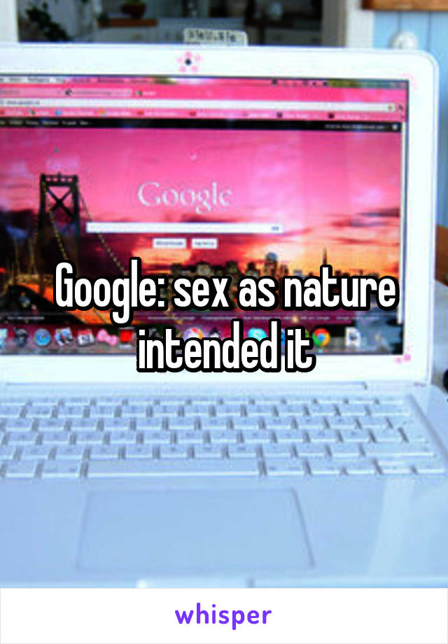 Google: sex as nature intended it