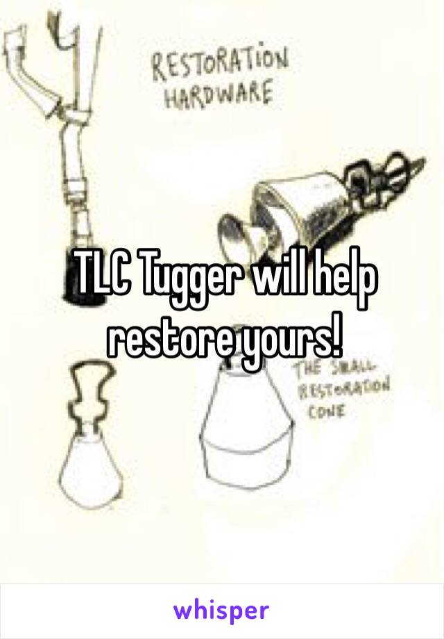 TLC Tugger will help restore yours!