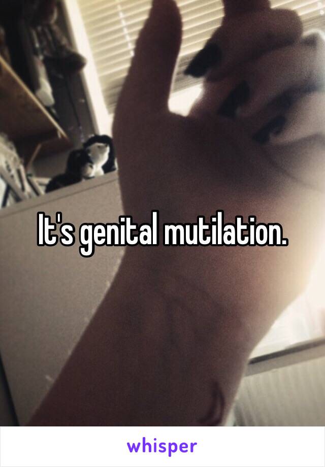 It's genital mutilation. 