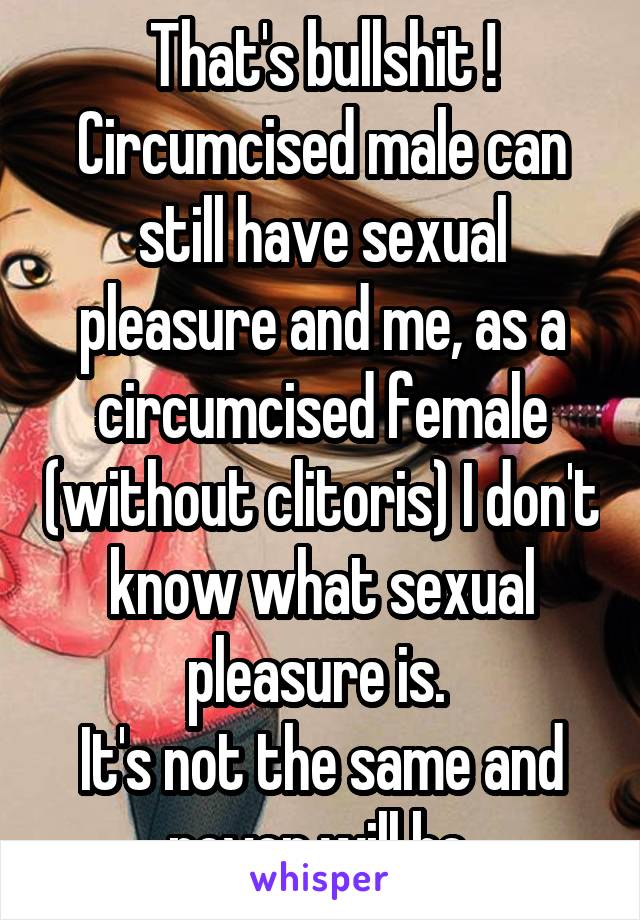 That's bullshit !
Circumcised male can still have sexual pleasure and me, as a circumcised female (without clitoris) I don't know what sexual pleasure is. 
It's not the same and never will be.