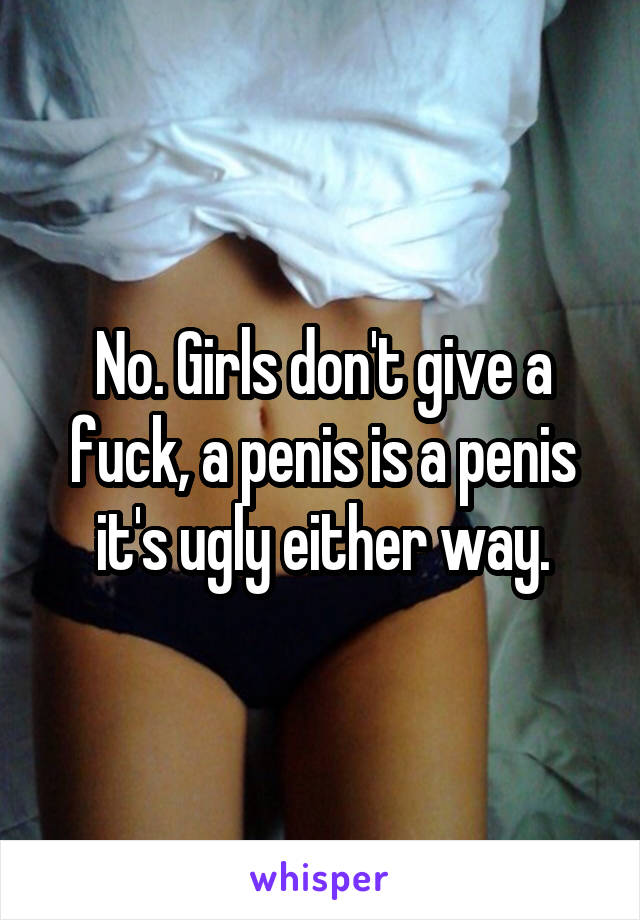 No. Girls don't give a fuck, a penis is a penis it's ugly either way.