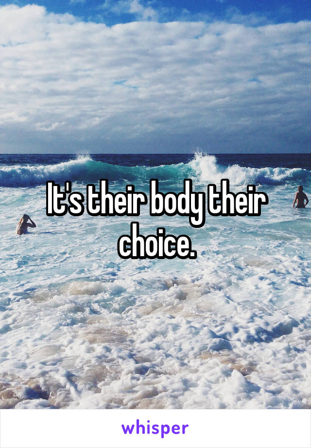 It's their body their choice.